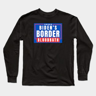 Biden's Border Bloodbath Long Sleeve T-Shirt